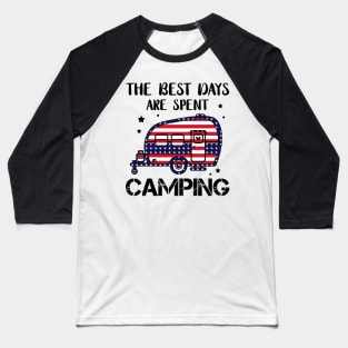 The Best Day Are Spent Camping 4th Of July Gift Baseball T-Shirt